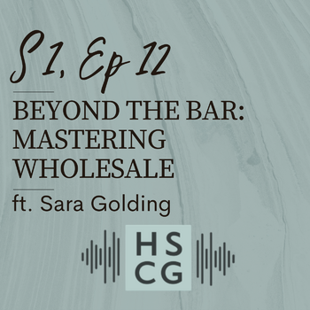 S1 EP12: Beyond the Bar: Mastering Wholesale ft. Sara Golding